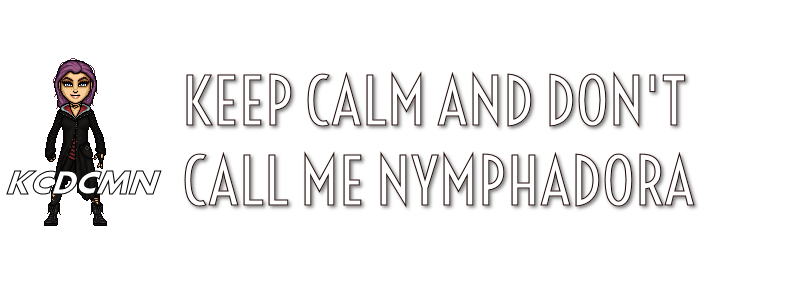 KEEP CALM AND DON'T CALL ME NYMPHADORA